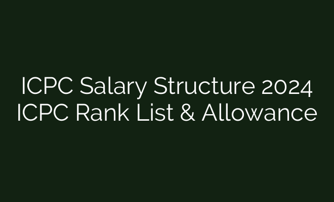 ICPC Salary Structure 2024 ICPC Rank List Allowance British Visa