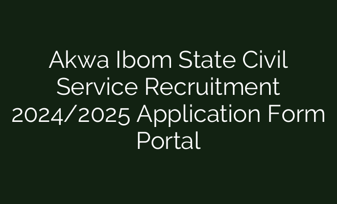 Akwa Ibom State Civil Service Recruitment 2024 2025 Application Form