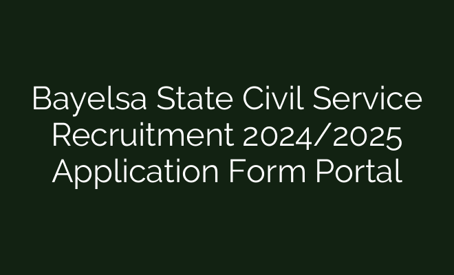 Bayelsa State Civil Service Recruitment 2024 2025 Application Form