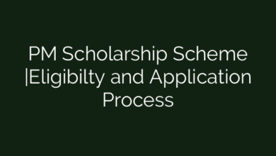 PM Scholarship Scheme |Eligibilty and Application Process
