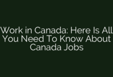 Work in Canada: Here Is All You Need To Know About Canada Jobs