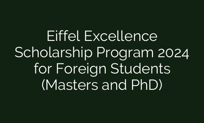 Eiffel Excellence Scholarship Program 2024 For Foreign Students ...