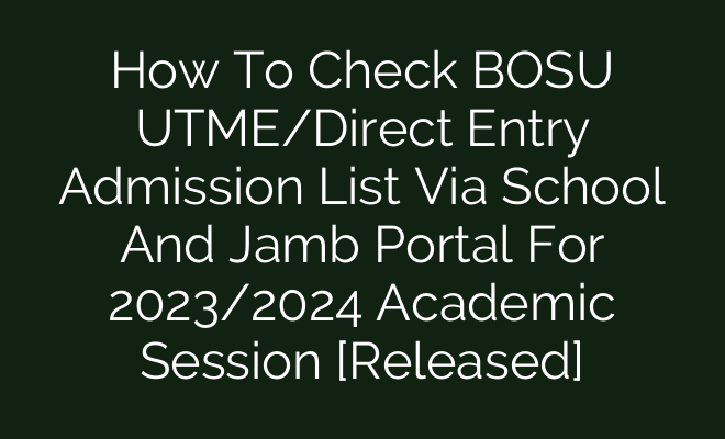 How To Check BOSU UTME/Direct Entry Admission List Via School And Jamb ...