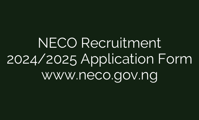 NECO Recruitment 2024/2025 Application Form www.neco.gov.ng - British Visa