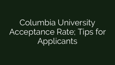 Columbia University Acceptance Rate; Tips for Applicants