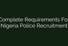 Complete Requirements For Nigeria Police Recruitment