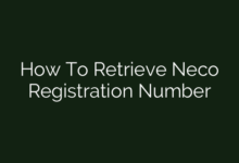 How To Retrieve Neco Registration Number