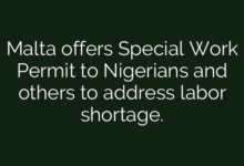 Malta offers Special Work Permit to Nigerians and others to address labor shortage.