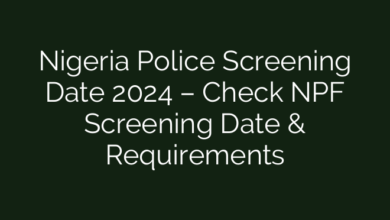 Nigeria Police Screening Date 2024 – Check NPF Screening Date & Requirements