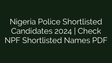 Nigeria Police Shortlisted Candidates 2024 | Check NPF Shortlisted Names PDF