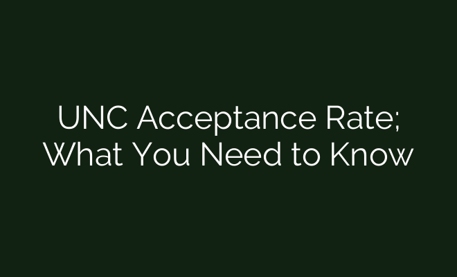 UNC Acceptance Rate; What You Need to Know - British Visa