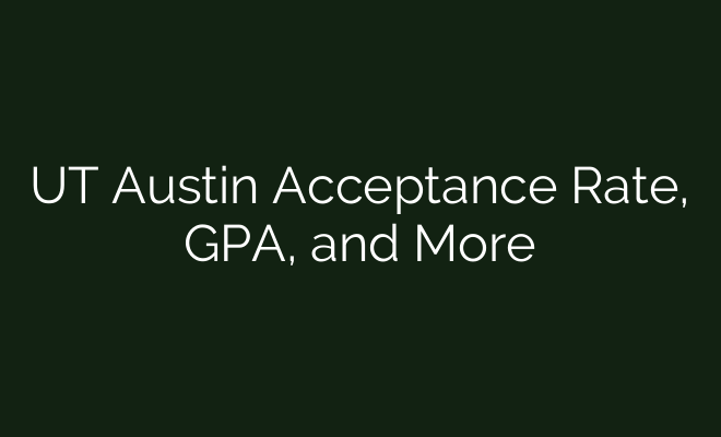 UT Austin Acceptance Rate, GPA, and More - British Visa