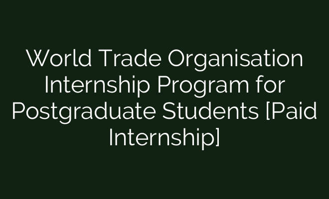World Trade Organisation Internship Program for Postgraduate Students ...