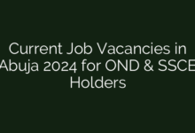 Current Job Vacancies in Abuja 2024 for OND & SSCE Holders