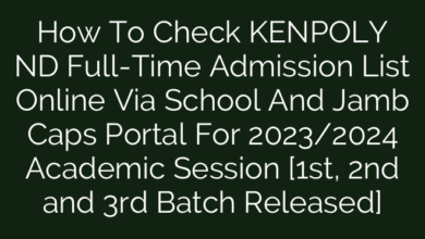 How To Check KENPOLY ND Full-Time Admission List Online Via School And Jamb Caps Portal For 2023/2024 Academic Session [1st, 2nd and 3rd Batch Released]