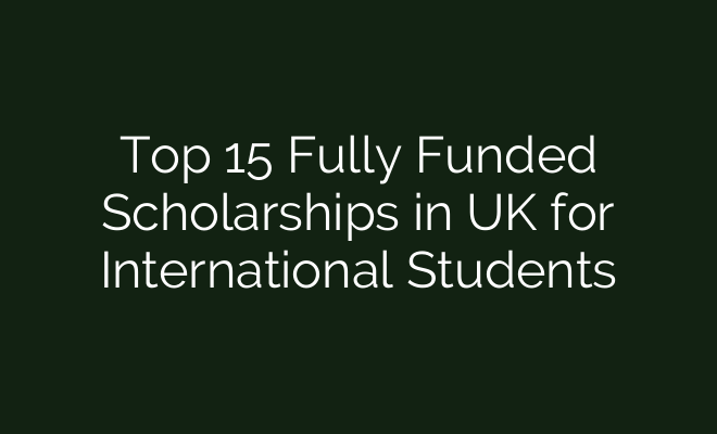 Top 15 Fully Funded Scholarships in UK for International Students ...