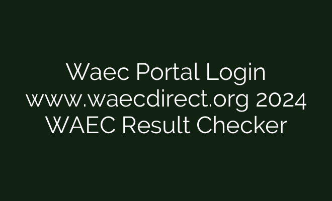 Waec Portal Login www.waecdirect.org 2024 WAEC Result Checker - British ...