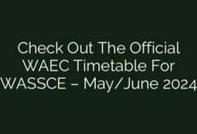 Check Out The Official WAEC Timetable For WASSCE – May/June 2024