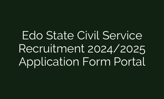 Edo State Civil Service Recruitment 2024 2025 Application Form Portal