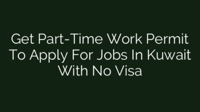 Get Part-Time Work Permit To Apply For Jobs In Kuwait With No Visa