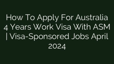 How To Apply For Australia 4 Years Work Visa With ASM | Visa-Sponsored Jobs April 2024