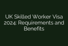 UK Skilled Worker Visa 2024: Requirements and Benefits
