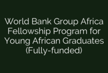 World Bank Group Africa Fellowship Program for Young African Graduates (Fully-funded)