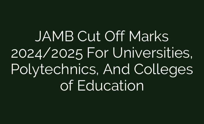 JAMB Cut Off Marks 2024/2025 For Universities, Polytechnics, And ...