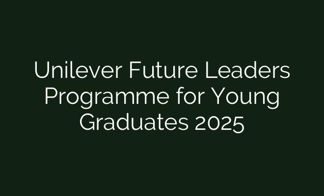 Unilever Future Leaders Programme for Young Graduates 2025 - British Visa