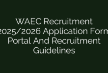WAEC Recruitment 2025/2026 Application Form Portal And Recruitment Guidelines