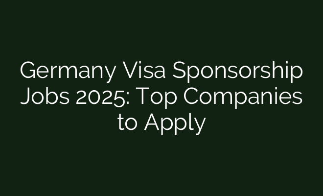 Germany Visa Sponsorship Jobs 2025: Top Companies to Apply - British Visa