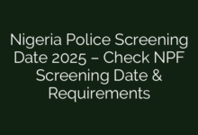 Nigeria Police Screening Date 2025 – Check NPF Screening Date & Requirements