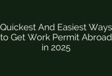 Quickest And Easiest Ways to Get Work Permit Abroad in 2025