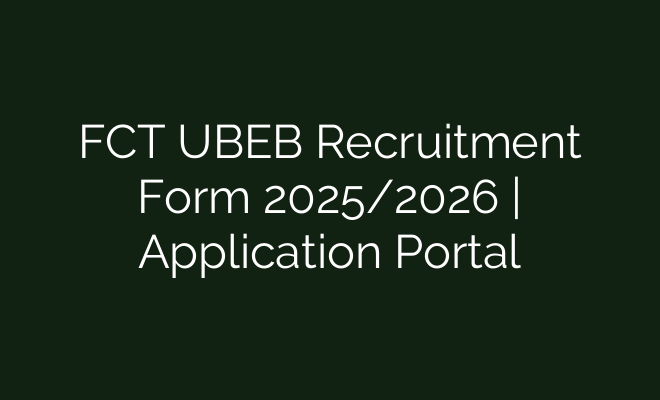 Ubaeb FCT UBEB Recruitment Form 2025/2026 | Application Portal - British Visa