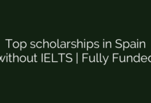 Top scholarships in Spain without IELTS | Fully Funded
